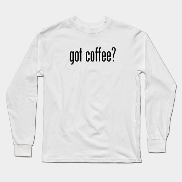 GOT COFFEE Long Sleeve T-Shirt by geeklyshirts